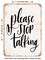 DECORATIVE METAL SIGN - Please Stop Talking - Vintage Rusty Look